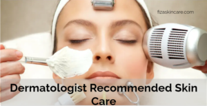 Dermatologist Recommended Skin Care