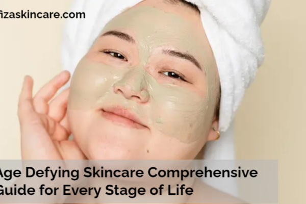 Age Defying Skincare Comprehensive Guide for Every Stage of Life