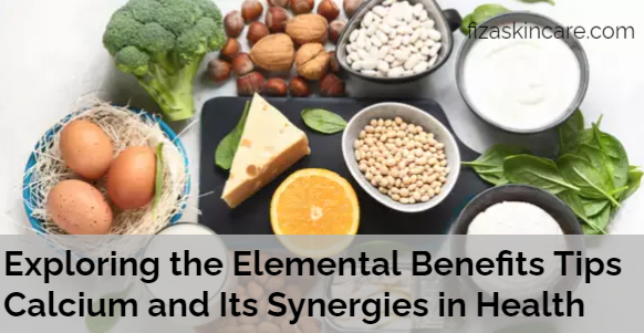 Exploring the Elemental Benefits Tips Calcium and Its Synergies in Health
