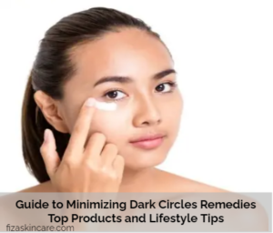 Guide to Minimizing Dark Circles Remedies Top Products and Lifestyle Tips