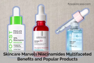 Skincare Marvels Niacinamides Multifaceted Benefits and Popular Products