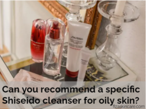 Can you recommend a specific Shiseido cleanser for oily skin?