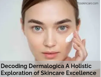 Decoding Dermalogica A Holistic Exploration of Skincare Excellence