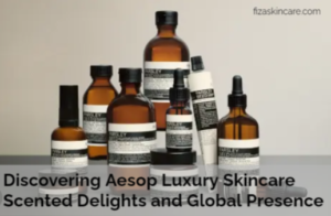 Discovering Aesop Luxury Skincare Scented Delights and Global Presence