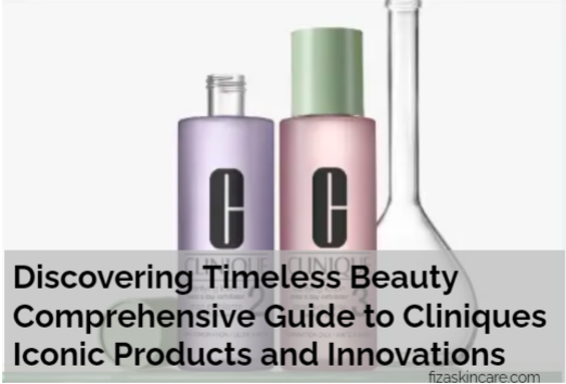Discovering Timeless Beauty Comprehensive Guide to Cliniques Iconic Products and Innovations