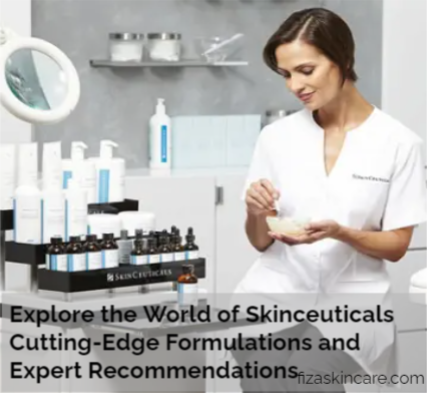 Explore the World of Skinceuticals Cutting-Edge Formulations and Expert Recommendations