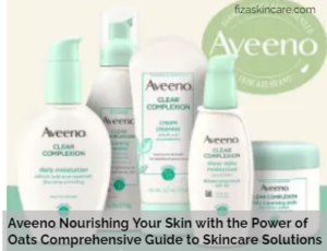 Aveeno Nourishing Your Skin with the Power of Oats Comprehensive Guide to Skincare Solutions