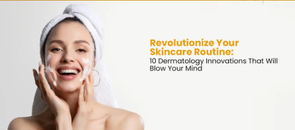 Revolutionizing Your Skincare